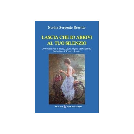 LASCIA CHE IO ARRIVI AL TUO SILENZIO - di Norina Serpente Berritto
