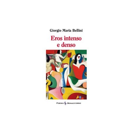 EROS INTENSO E DENSO di Giorgio Maria Bellini