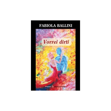 VORREI DIRTI - di Fabiola Bellini