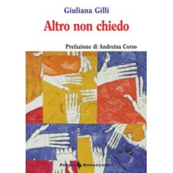 ALTRO NON CHIEDO  di Giuliana Gilli
