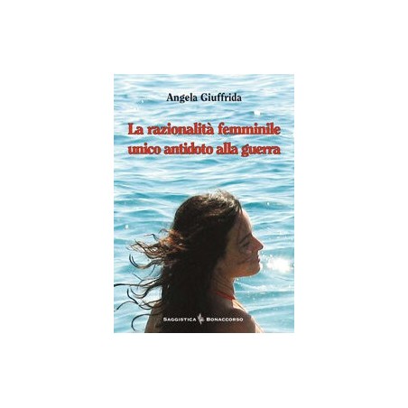 LA RAZIONALITA' FEMMINILE UNICO ANTIDOTO ALLA GUERRA  di Angela Giuffrida